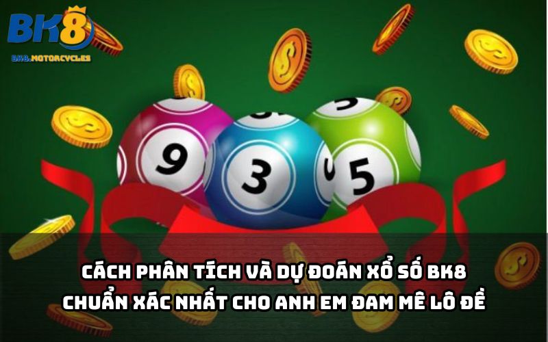 Nắm bí kíp soi cầu Xổ số BK8 chuẩn chỉnh giúp anh em tăng tỷ lệ trúng cao vượt trội